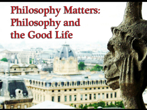 Kickstarter Philosophy Matters: Philosophy and the Good Life